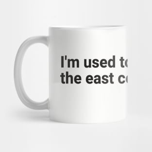 I'm used to being from the east coast Mug